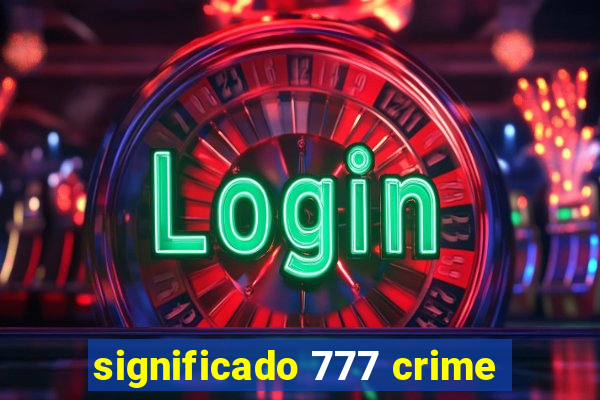 significado 777 crime